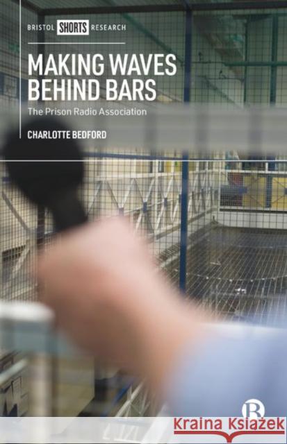 Making Waves Behind Bars: The Prison Radio Association Charlotte Bedford 9781529203363 Bristol University Press (JL) - książka