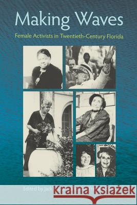 Making Waves: Female Activists in Twentieth-Century Florida Jack E. Davis Kari Frederickson 9780813027678 University Press of Florida - książka