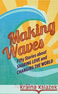 Making Waves: Fifty Stories about Sharing Love and Changing the World Judy Clemens David Leonard 9781513806099 Herald Press (VA) - książka