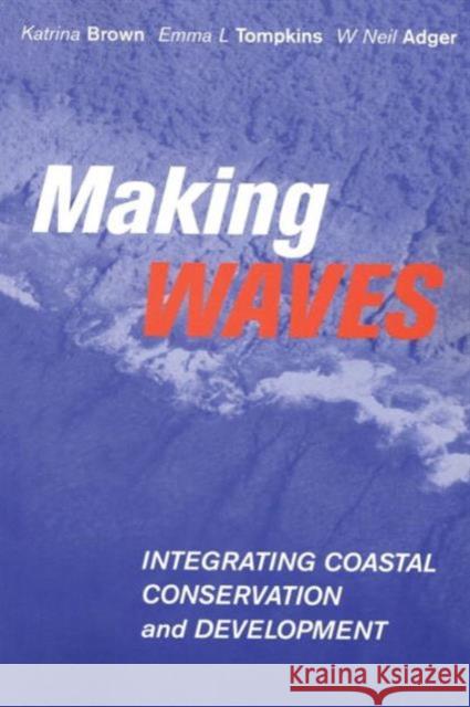 Making Waves: Integrating Coastal Conservation and Development Brown, Katrina 9781853839122 Earthscan Publications - książka