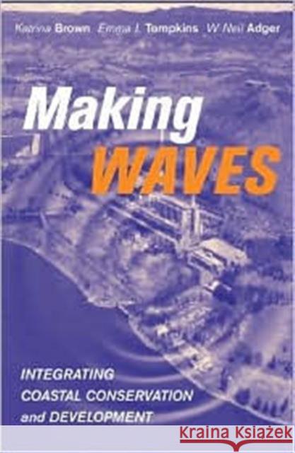 Making Waves: Integrating Coastal Conservation and Development Brown, Katrina 9781853839153 Earthscan Publications - książka
