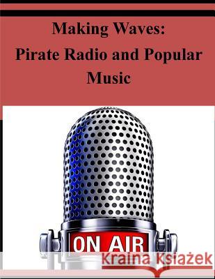 Making Waves: Pirate Radio and Popular Music U. S. Department of Education            Penny Hill Press 9781530940516 Createspace Independent Publishing Platform - książka