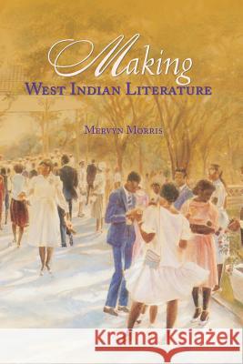 Making West Indian Literature Mervyn Morris 9789766371746 IAN RANDLE PUBLISHERS,JAMAICA - książka