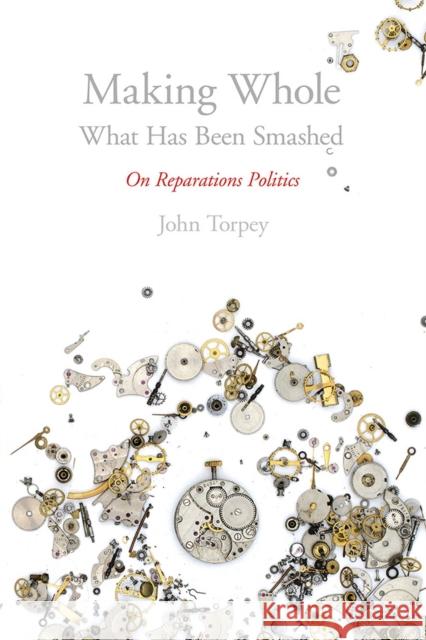 Making Whole What Has Been Smashed: On Reparations Politics John Torpey 9780813592237 Rutgers University Press - książka