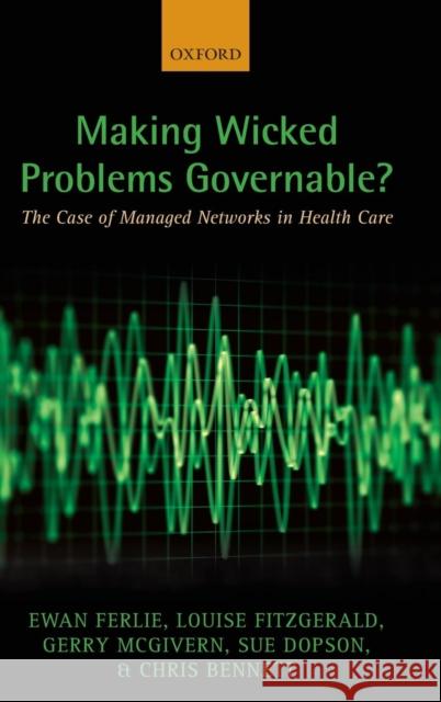 Making Wicked Problems Governable?: The Case of Managed Networks in Health Care Ferlie, Ewan 9780199603015  - książka