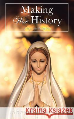 MAKING Wise History: In Union With The Holy Trinity Magnificat, Fanny 9781496960474 Authorhouse - książka