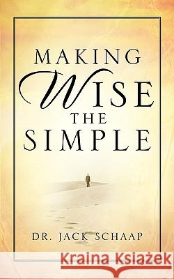 Making Wise the Simple Jack Schaap 9781594675942 Xulon Press - książka