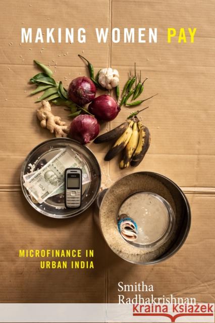 Making Women Pay: Microfinance in Urban India Smitha Radhakrishnan 9781478013938 Duke University Press - książka