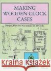 Making Wooden Clock Cases: Designs, Plans and Instructions for 20 Clocks Peter Ashby 9780854420537 Stobart Davies Ltd