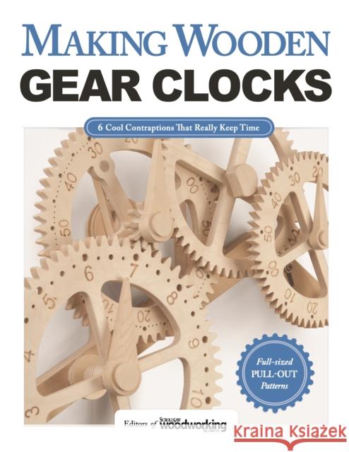 Making Wooden Gear Clocks: 6 Cool Contraptions That Really Keep Time Editors of Scroll Saw Woodworking & Crafts 9781565238893 Fox Chapel Publishing - książka