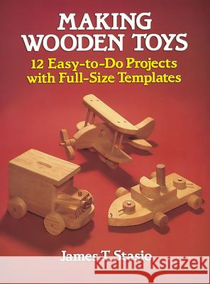Making Wooden Toys J.T. Stasio 9780486251127 Dover Publications Inc. - książka