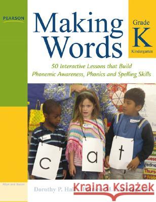 Making Words Kindergarten: 50 Interactive Lessons That Build Phonemic Awareness, Phonics, and Spelling Skills Hall, Dorothy 9780205580965 Allyn & Bacon - książka