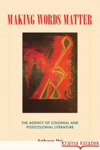 Making Words Matter: The Agency of Colonial and Postcolonial Literature Ambreen Hai 9780821418802 Ohio University Press - książka