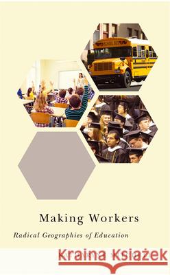 Making Workers: Radical Geographies of Education Katharyne Mitchell 9780745399874 Pluto Press (UK) - książka