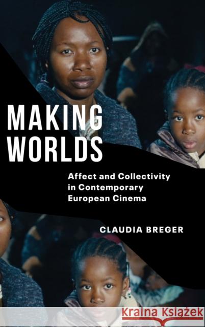 Making Worlds: Affect and Collectivity in Contemporary European Cinema Claudia Breger 9780231194181 Columbia University Press - książka