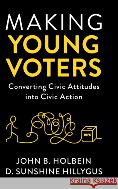 Making Young Voters: Converting Civic Attitudes Into Civic Action John B. Holbein D. Sunshine Hillygus 9781108488426 Cambridge University Press - książka