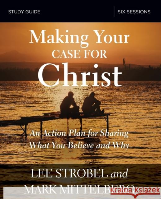 Making Your Case for Christ Bible Study Guide: An Action Plan for Sharing What You Believe and Why Strobel, Lee 9780310095132 Zondervan - książka
