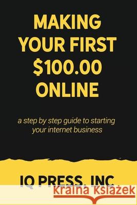 Making your First $100 Online: A step by step guide to starting your internet business Iq Press 9781950395002 IQ Press Inc. - książka