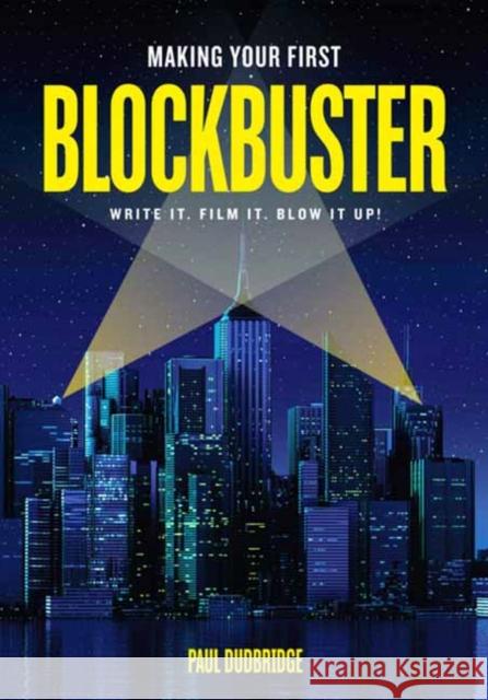 Making Your First Blockbuster: Write It. Film It. Blow It Up! Paul Dudbridge 9781615932962 Michael Wiese Productions - książka