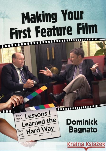 Making Your First Feature Film: Lessons I Learned the Hard Way Dominick Bagnato 9781476670348 McFarland & Company - książka