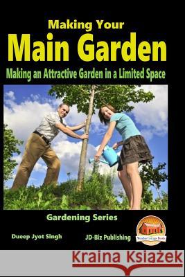 Making Your Main Garden - Making an Attractive Garden in a Limited Space Dueep Jyot Singh John Davidson Mendon Cottage Books 9781516972951 Createspace - książka