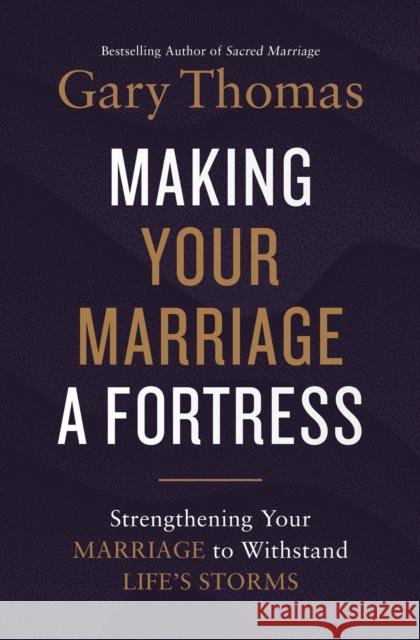 Making Your Marriage a Fortress: Strengthening Your Marriage to Withstand Life's Storms Gary Thomas 9780310347453 Zondervan - książka