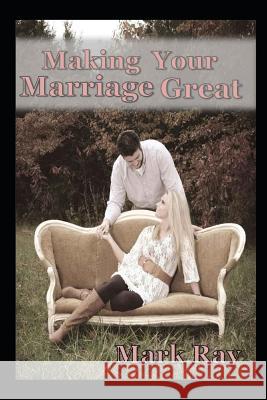 Making Your Marriage Great Mark Ray 9781503040175 Createspace - książka