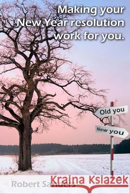 Making your New Year resolution work for you Sanders, Robert Huntley 9781503280755 Createspace - książka