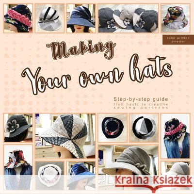 Making your own hats: Step-by-step guide to craft basic to creative hat sewing patterns, plus practical tips and construction techniques (co Design, Mskapolo 9798547221675 Independently published - książka