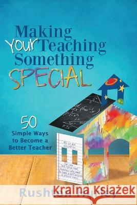 Making Your Teaching Something Special: 50 Simple Ways to Become a Better Teacher Rushton Hurley 9781949595956 Dave Burgess Consulting, Inc. - książka