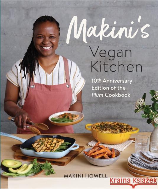 Makini's Vegan Kitchen: 10th Anniversary Edition of the Plum Cookbook (Inspired Plant-Based Recipes fromPlum Bistro) Makini Howell 9781632174574 Blue Star Press - książka