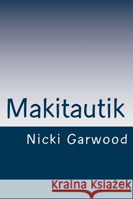 Makitautik Nicki Garwood 9781974528257 Createspace Independent Publishing Platform - książka