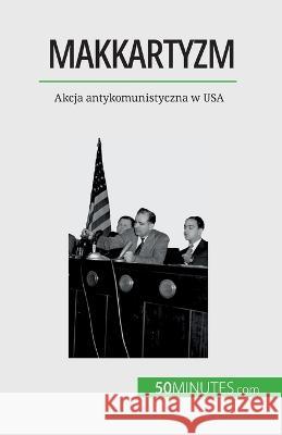 Makkartyzm: Akcja antykomunistyczna w USA Christel Lamboley   9782808671347 5minutes.com (Pl) - książka