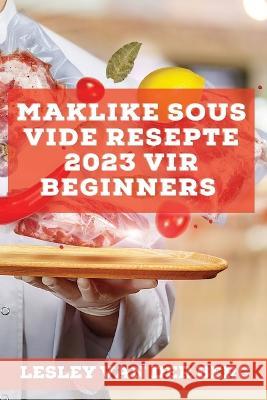 Maklike Sous Vide Resepte 2023 vir beginners: Heerlike resepte om jou vriende te verras Lesley Va 9781837527274 Lesley Van Der Berg - książka