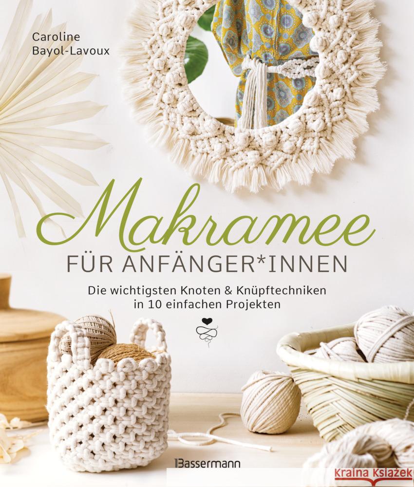 Makramee für Anfänger*innen. Die wichtigsten Knoten & Knüpftechniken in 10 einfachen Projekten Bayol-Lavoux, Caroline 9783809447528 Bassermann - książka