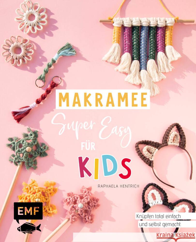 Makramee super easy - Für Kids Hentrich, Raphaela 9783745912395 EMF Edition Michael Fischer - książka