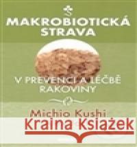 Makrobiotická strava v prevenci a léčbě rakoviny Michio Kushi 9788073368081 Fontána - książka