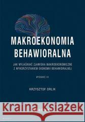 Makroekonomia behawioralna Krzysztof Orlik 9788381026772 CeDeWu - książka