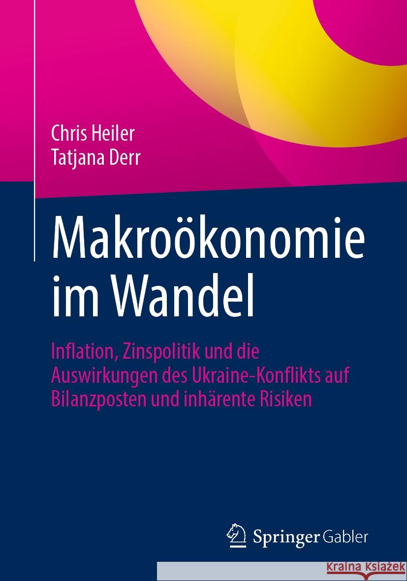 Makro?konomie Im Wandel: Inflation, Zinspolitik Und Die Auswirkungen Des Ukraine-Konflikts Auf Bilanzposten Und Inh?rente Risiken Chris Heiler Tatjana Derr 9783658445652 Springer Gabler - książka