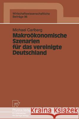 Makroökonomische Szenarien Für Das Vereinigte Deutschland Carlberg, Michael 9783790807639 Physica-Verlag - książka