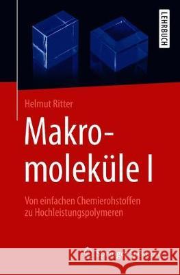 Makromoleküle I: Von Einfachen Chemierohstoffen Zu Hochleistungspolymeren Ritter, Helmut 9783662559550 Springer Spektrum - książka