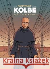 Maksymilian Kolbe. Święty w Auschwitz w.2 Jean-Francois Vivier, Joel Costes, Regis Denoel 9788374854887 Bratni Zew - książka
