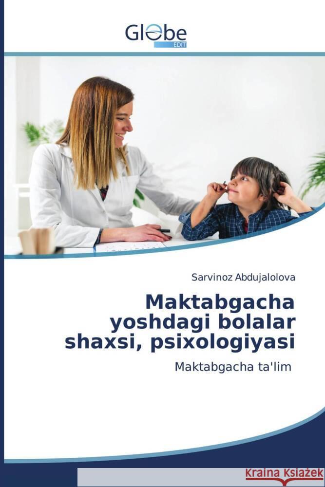 Maktabgacha yoshdagi bolalar shaxsi, psixologiyasi Abdujalolova, Sarvinoz 9786206794653 GlobeEdit - książka