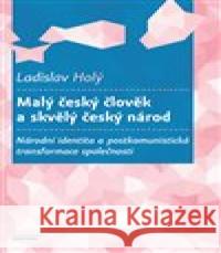 Malý český člověk a skvělý český národ Ladislav Holý 9788024658933 Karolinum - książka