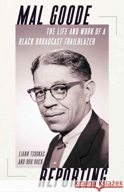 Mal Goode Reporting: The Life and Work of a Black Broadcast Trailblazer. Rob Ruck 9780822948223 University of Pittsburgh Press - książka