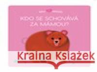 Malí mazlíci Kdo se schovává za mámou? Lucie Brunelliére 9788025629758 Svojtka & Co. - książka