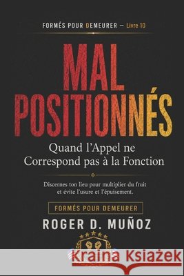 Mal Positionnés: Quand l'Appel ne Correspond pas à la Fonction Muñoz, Roger D. 9798197575043 Independently Published - książka