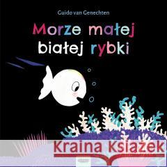 Mała biała rybka. Morze małej białej rybki GENECHTEN GUIDO VAN 9788367555722 MAMANIA - książka
