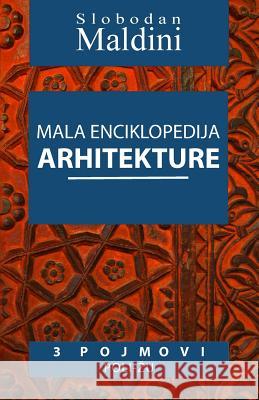Mala Enciklopedija Arhitekture - 3 Pojmovi: 3 Pojmovi Poli-Zu Slobodan Maldini 9781497571709 Createspace - książka