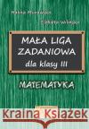 Mała liga zadaniowa dla klasy III SP Halina Murawska Elżbieta Wilińska 9788364660467 Aksjomat Piotr Nodzyński